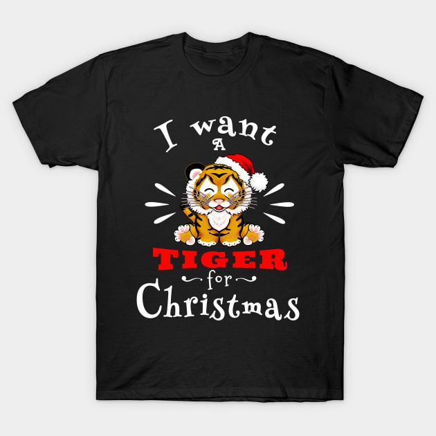 I want a tiger for Christmas / Year of the Tiger / New Year 2022 / Tiger 2022 T-Shirt by SafSafStore